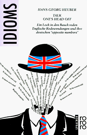 9783499176531: Talk one's head off: Ein Loch in den Bauch reden : englische Redewendungen und ihre deutschen opposite numbers (Rororo)