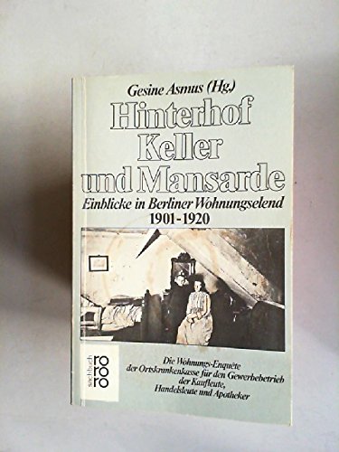Hinterhof, Keller und Mansarde. Einblicke in Berliner Wohnungselend 1901 - 1920. - Gesine Asmus