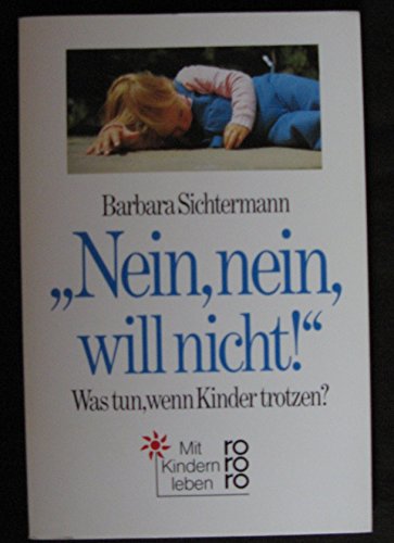 Stock image for Nein, nein, will nicht!" Was tun, wenn Kinder trotzen? for sale by Antiquariat Eule