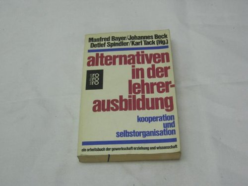 9783499177002: Alternativen in der Lehrerausbildung : Kooperation u. Selbstorganisation ; e. Arbeitsbuch d. Gewerkschaft Erziehung u. Wiss.