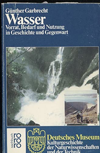 Wasser: Vorrat, Bedarf und Nutzung in Geschichte und Gegenwart (Kulturgeschichte der Naturwissens...