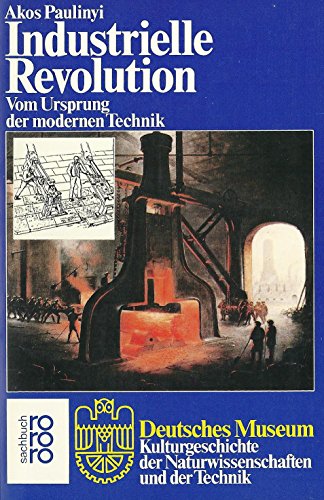 9783499177354: Industrielle Revolution. Vom Ursprung der modernen Technik. (Deutsches Museum)