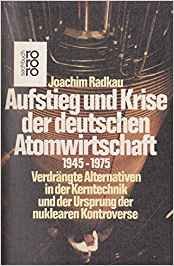 Aufstieg und Krise der deutschen Atomwirtschaft 1945 - 1975 - Radkau, Joachim