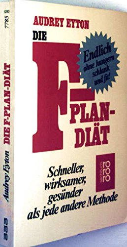 Stock image for Die F-Plan-Dit : schneller, wirksamer, gesnder als andere Methoden ; [endlich ohne hungern schlank und fit]. Aus d. Engl. von Sybil Grfin Schnfeldt, Rororo ; 7785 : rororo-Sachbuch for sale by Antiquariat Harry Nimmergut