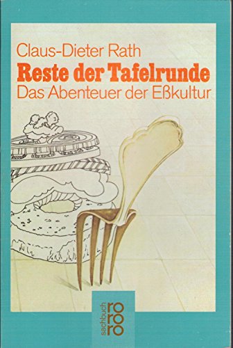 9783499178160: Die Reste der Tafelrunde. Das Abenteuer der Esskultur. (Kulturen und Ideen)