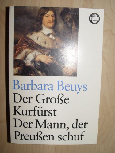 Stock image for Der grosse Kurfürst - Der Mann, der Preussen schuf. for sale by HPB-Ruby