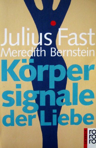 Körpersignale der Liebe. Julius Fast ; Meredith Bernstein. Aus d. Amerikan. von Roswitha Enright ...