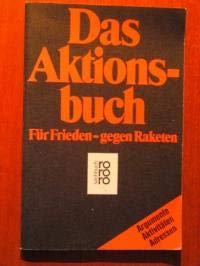 Stock image for Das Aktionsbuch. Fr Frieden - Gegen Raketen. Argumente, Aktivitten und Adressen. Mit Liedtexten. - (=rororo sachbuch, 7831). for sale by BOUQUINIST