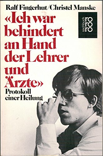 Beispielbild fr Ich war behindert an Hand der Lehrer und rzte. Protokoll einer Heilung. ( rororo sachbuch). zum Verkauf von medimops