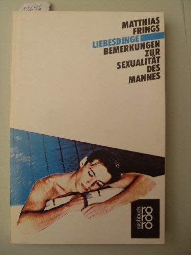 Liebesdinge: Bemerkungen zur Sexualität des Mannes - Frings, Matthias