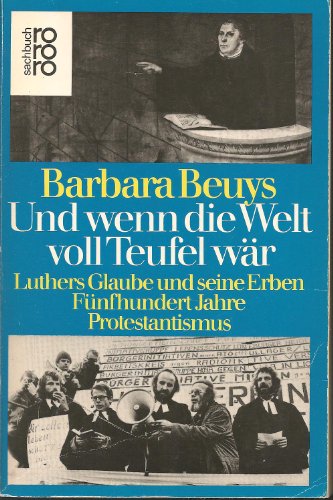 Beispielbild fr Und wenn die Welt voll Teufel wr. Luthers Glaube und seine Erben. Fnfhundert Jahre Protestantismus zum Verkauf von Bcher-Schatzkiste