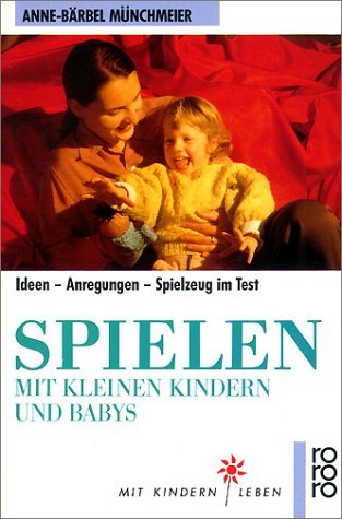 Stock image for Spielen mit kleinen Kindern und Babys. Ideen - Anregungen - Spielzeug im Test. for sale by Antiquariat Harry Nimmergut