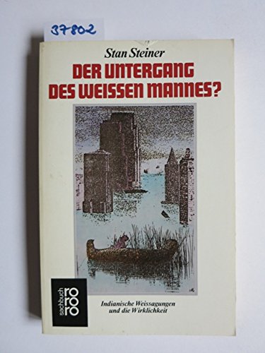 Beispielbild fr Der Untergang des weien Mannes?: Indianische Weissagungen und die Wirklichkeit zum Verkauf von Versandantiquariat Felix Mcke