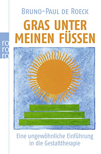 Gras unter meinen Füßen. Eine ungewöhnliche Einführung in die Gestalttherapie. Deutsch von Helmi ...