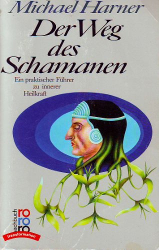 Der Weg des Schamanen, Ein praktischer Führer zu innerer Heilkraft, Mit 15 Abb., Aus dem Amerikanischen von Agnes Klein, - Harner, Michael