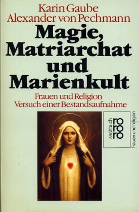Beispielbild fr Magie, Matriarchat und Marienkult. Frauen und Religion. Versuch einer Bestandsaufnahme. zum Verkauf von medimops
