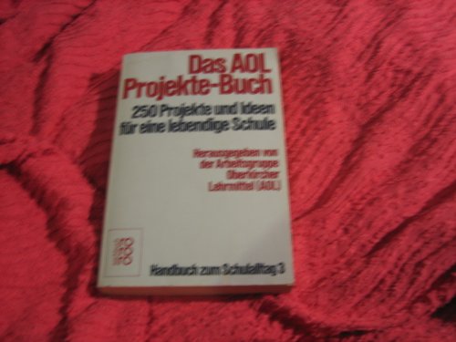 Das AOL-Projekte-Buch : 250 Projekte u. Ideen für e. lebendige Schule.,