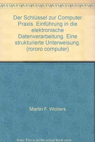 Beispielbild fr Der Schlssel zur Computer-Praxis - Einfhrung in die elektronische Datenverarbeitung. Eine strukturierte Unterweisung zum Verkauf von Bernhard Kiewel Rare Books