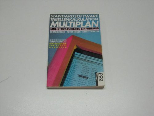 Standardsoftware Tabellenkalkulation Multiplan : eine strukturierte Einführung Orig.-Ausg., aktualisierte und erw. Neuausg., 96. - 110. Tsd. - Software : Multiplan - Besser, Georg, Peter Höver und Ernst Tiemeyer