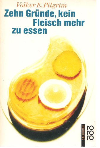 Zehn Gründe, kein Fleisch mehr zu essen. rororo-Sachbuch. TB - Volker E. Pilgrim