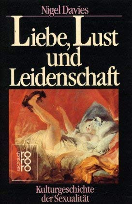 9783499183157: Liebe, Lust Und Leidenschaft: Kulturgeschichte D. Sexualität