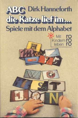 ABC, die Katze lief im . : Spiele mit d. Alphabet. Rororo ; 8374 : Mit Kindern leben - Hanneforth, Dirk