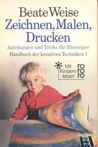 Zeichnen, Malen, Drucken. Anleitungen und Tricks für Einsteiger. Handbuch der kreativen Techniken 1.