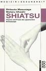 Shiatsu. Theorie und Praxis der japanischen Heilmassage.