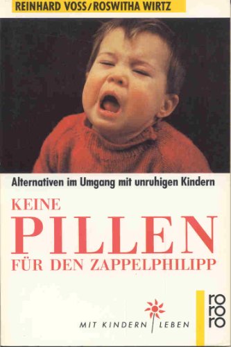 Stock image for Keine Pillen fr den Zappelphilipp. Alternativen im Umgang mit unruhigen Kindern. Rororo-Mit Kindern leben. TB for sale by Deichkieker Bcherkiste