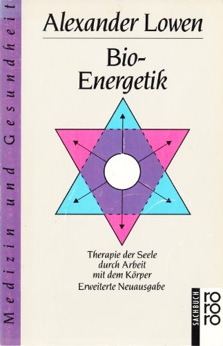 Bioenergetik Therapie der Seele durch Arbeit mit dem Körper. Aus dem Amerikan. von Jürgen Bavenda...