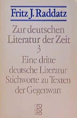 9783499184499: Eine dritte deutsche Literatur: Stichworte zu Texten der Gegenwart (Zur deutschen Literatur der Zeit / Fritz J. Raddatz) (German Edition)