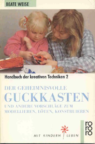 Handbuch der kreativen Techniken 2. Der geheimnisvolle Guckkasten und andere Vorschläge zum Model...
