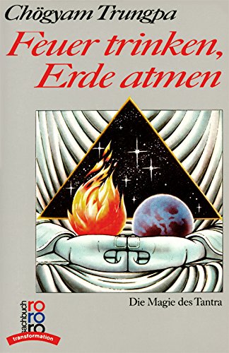 9783499185328: Feuer trinken, Erde atmen. Die Magie des Tantra - Tschgyam Trungpa