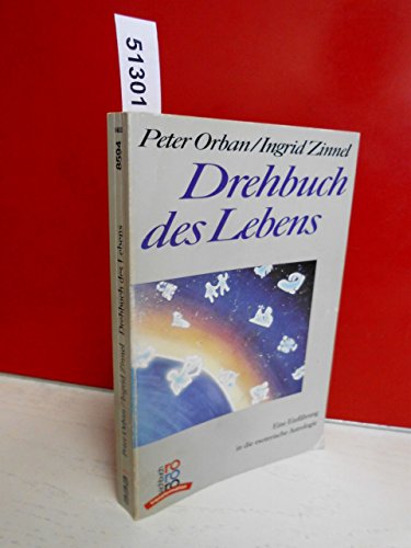 Drehbuch des Lebens - Eine Einführung in die esoterische Astrologie / Peter Orban ; Ingrid Zinnel