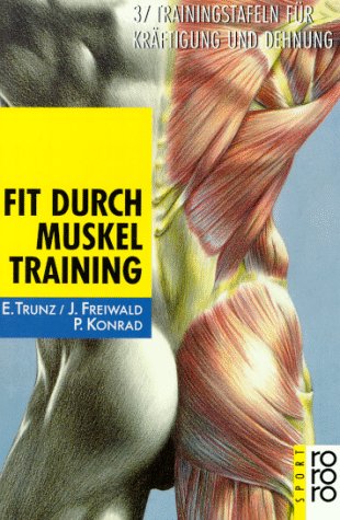 Fit durch Muskeltraining. 37 Trainingstafeln fÃ¼r KrÃ¤ftigung und Dehnung. ( sport). (9783499186110) by Trunz, Elmar; Freiwald, JÃ¼rgen; Konrad, Peter; Wagner, Matthias