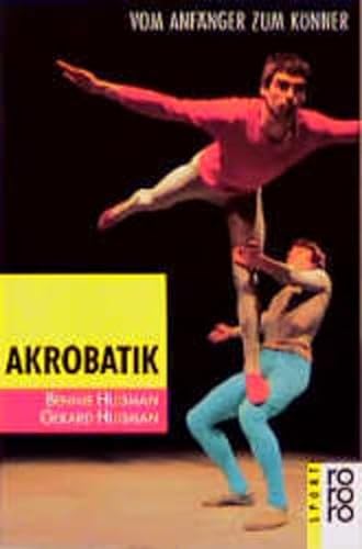 Akrobatik. Vom Anfänger zum Könner - Huisman, Bennie und Gerard Huisman