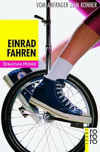 Einradfahren. Vom Anfänger zum Könner. - Höher, Sebastian