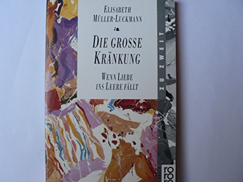 Die große Kränkung. Wenn Liebe ins Leere fällt