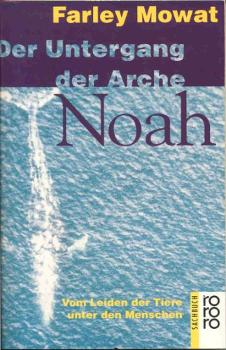 Der Untergang der Arche Noah : vom Leiden der Tiere unter den Menschen