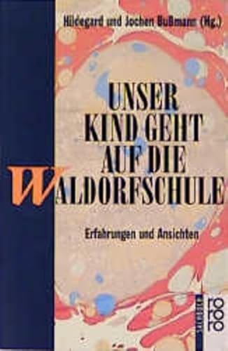 Unser Kind geht auf die Waldorfschule. Erfahrungen und Ansichten. Herausgegeben und mit einer Einführung von Hildegard und Jochen Bussmann Mit Literaturhinweisen. - (=Rororo 8736 : rororo-Sachbuch). - Bußmann, Hildegard und Jochen Bussmann