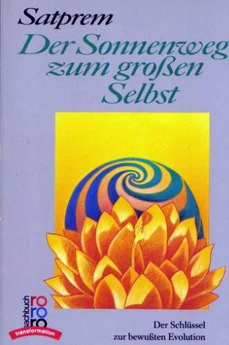 Stock image for Der Sonnenweg zum groen Selbst. Der Schlssel zur bewuten Evolution. ( transformation). for sale by medimops