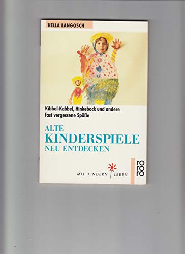 Stock image for Alte Kinderspiele neu entdecken. Kibbel-Kabbel, Hinkebock und andere fast vergessene Spsse. for sale by Grammat Antiquariat