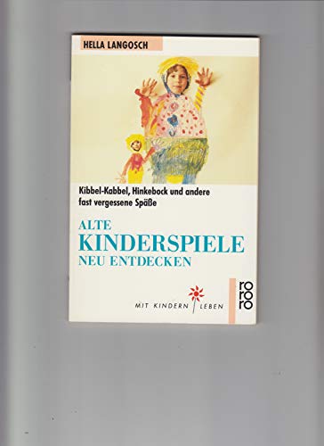 9783499187636: Alte Kinderspiele neu entdecken. Kibbel-Kabbel, Hinkebock und andere fast vergessene Spiele. (Mit Kindern leben)