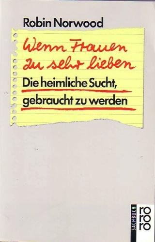 9783499188558: Wenn Frauen zu sehr lieben. Die heimliche Sucht, gebraucht zu werden