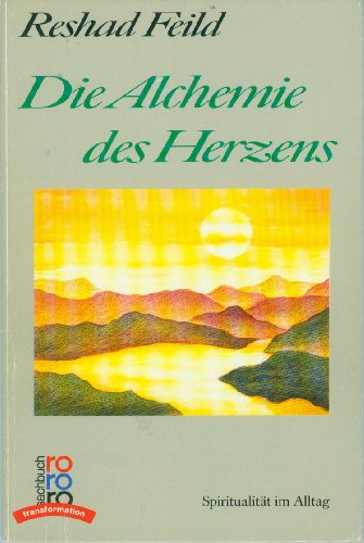 Die Alchemie des Herzens. Spiritualität im Alltag.