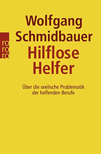 9783499191961: Hilflose Helfer: Über die seelische Problematik der helfenden Berufe. (sachbuch): 19196