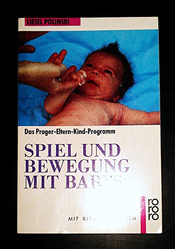 Spiel und Bewegung mit Babys: Das Prager-Eltern-Kind-Programm. Zahlreiche Anregungen und Spiele zur spielerischen Förderung bis zum Ende des ersten Lebensjahres. (Mit Kindern leben) - Polinski, Liesel