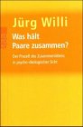 Was hält Paare zusammen?: Der Prozeß des Zusammenlebens in psycho-ökologischer Sicht Der Prozess des Zusammenlebens in psycho-ökologischer Sicht - Willi, Jürg, Linde Brassel-Ammann und Robert Frei