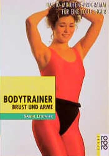 Bodytrainer Brust und Arme. Das 10- Minuten- Programm fÃ¼r eine tolle Figur. (Sport) (9783499194085) by Letuwnik, Sabine