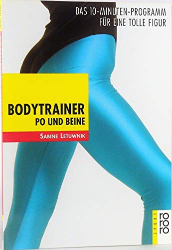 Bodytrainer Po und Beine. Das 10- Minuten- Programm fÃ¼r eine tolle Figur. ( sport). (9783499194092) by Letuwnik, Sabine